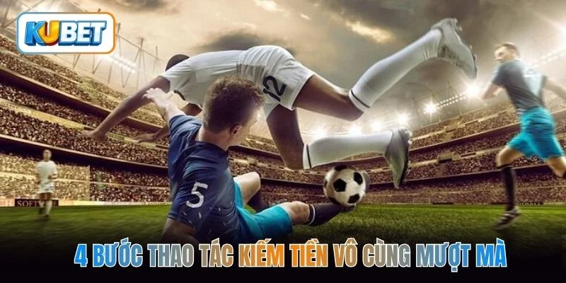 4 bước thao tác kiếm tiền vô cùng mượt mà