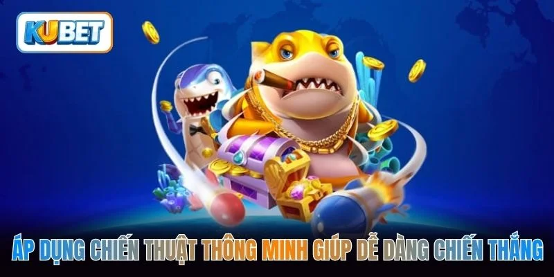 Áp dụng chiến thuật thông minh giúp dễ dàng chiến thắng
