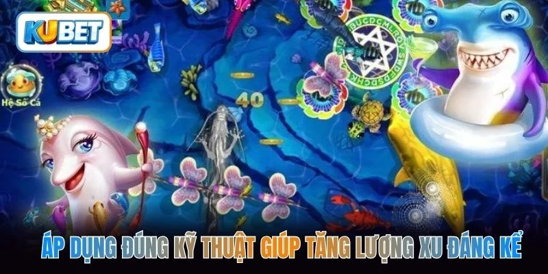 Áp dụng đúng kỹ thuật giúp tăng lượng xu đáng kể