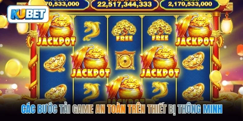 Các bước tải game  an toàn trên thiết bị thông minh