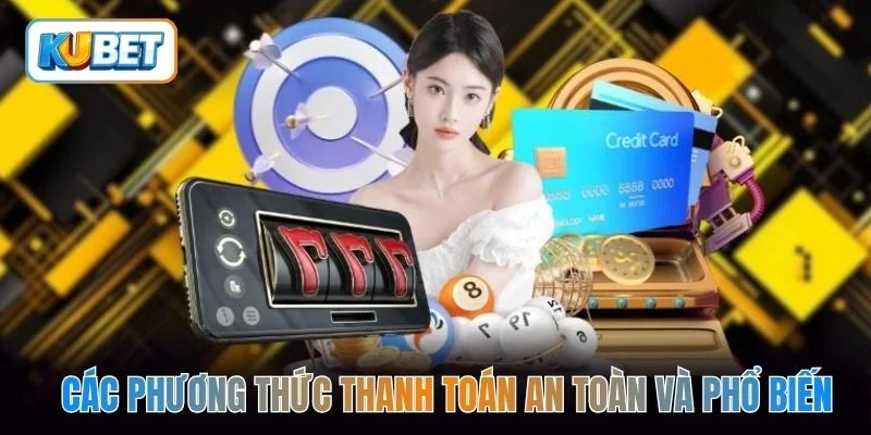 Các phương thức thanh toán an toàn và phổ biến