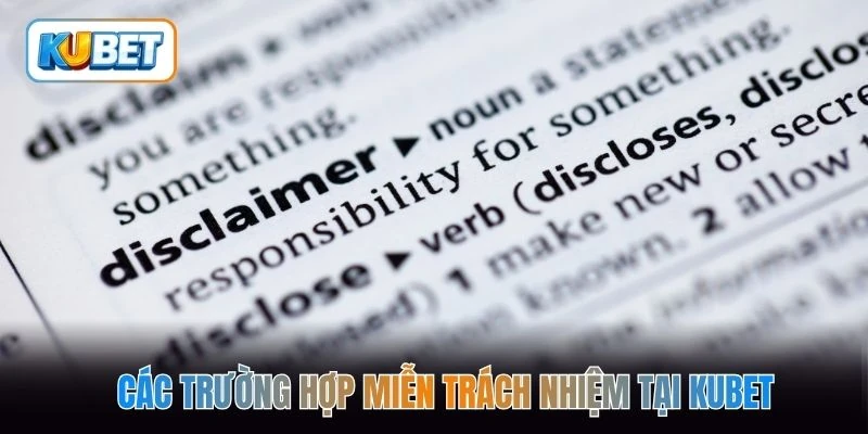 Các trường hợp miễn trách nhiệm tại kubet