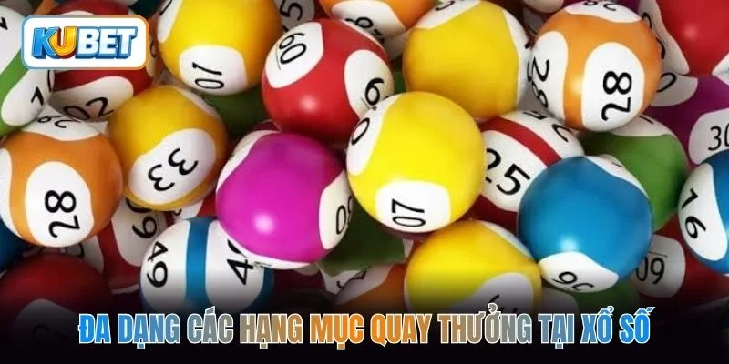 Đa dạng các hạng mục quay thưởng tại xổ số