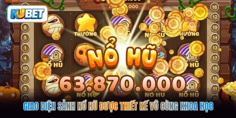 Giao diện sảnh nổ hũ được thiết kế vô cùng khoa học