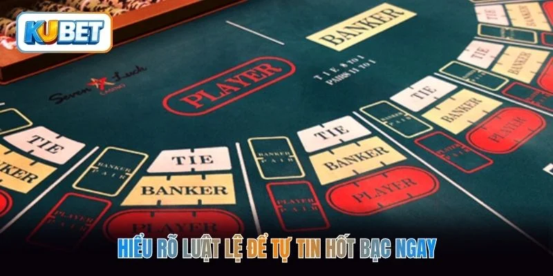 Hiểu rõ luật lệ để tự tin hốt bạc ngay