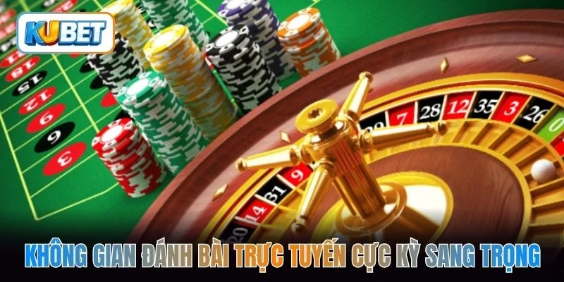 Không gian đánh bài trực tuyến cực kỳ sang trọng
