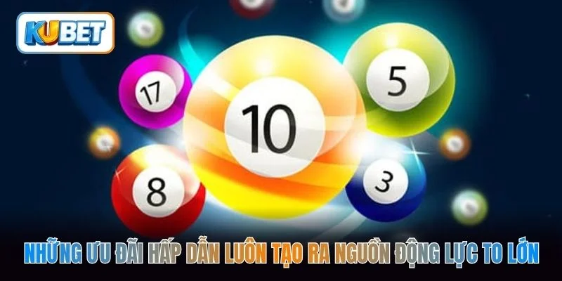 Những ưu đãi hấp dẫn luôn tạo ra nguồn động lực to lớn
