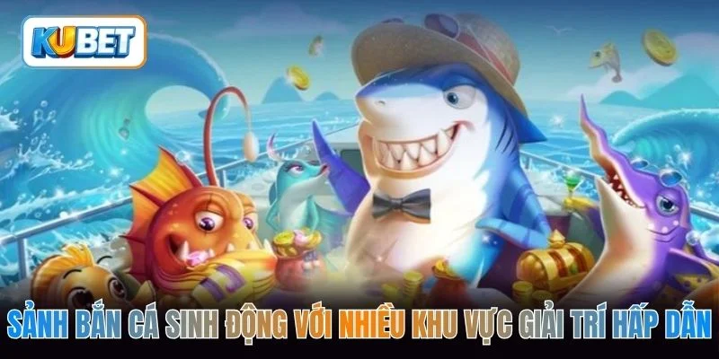 Sảnh bắn cá sinh động với nhiều khu vực giải trí hấp dẫn