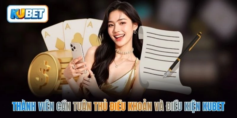 Thành viên cần tuân thủ điều khoản và điều kiện kubet
