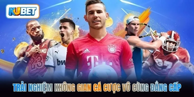 Trải nghiệm không gian cá cược vô cùng đẳng cấp