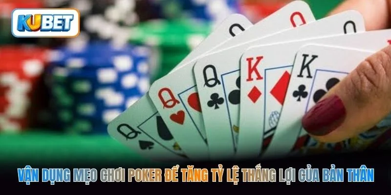Vận dụng mẹo chơi poker để tăng tỷ lệ thắng lợi của bản thân